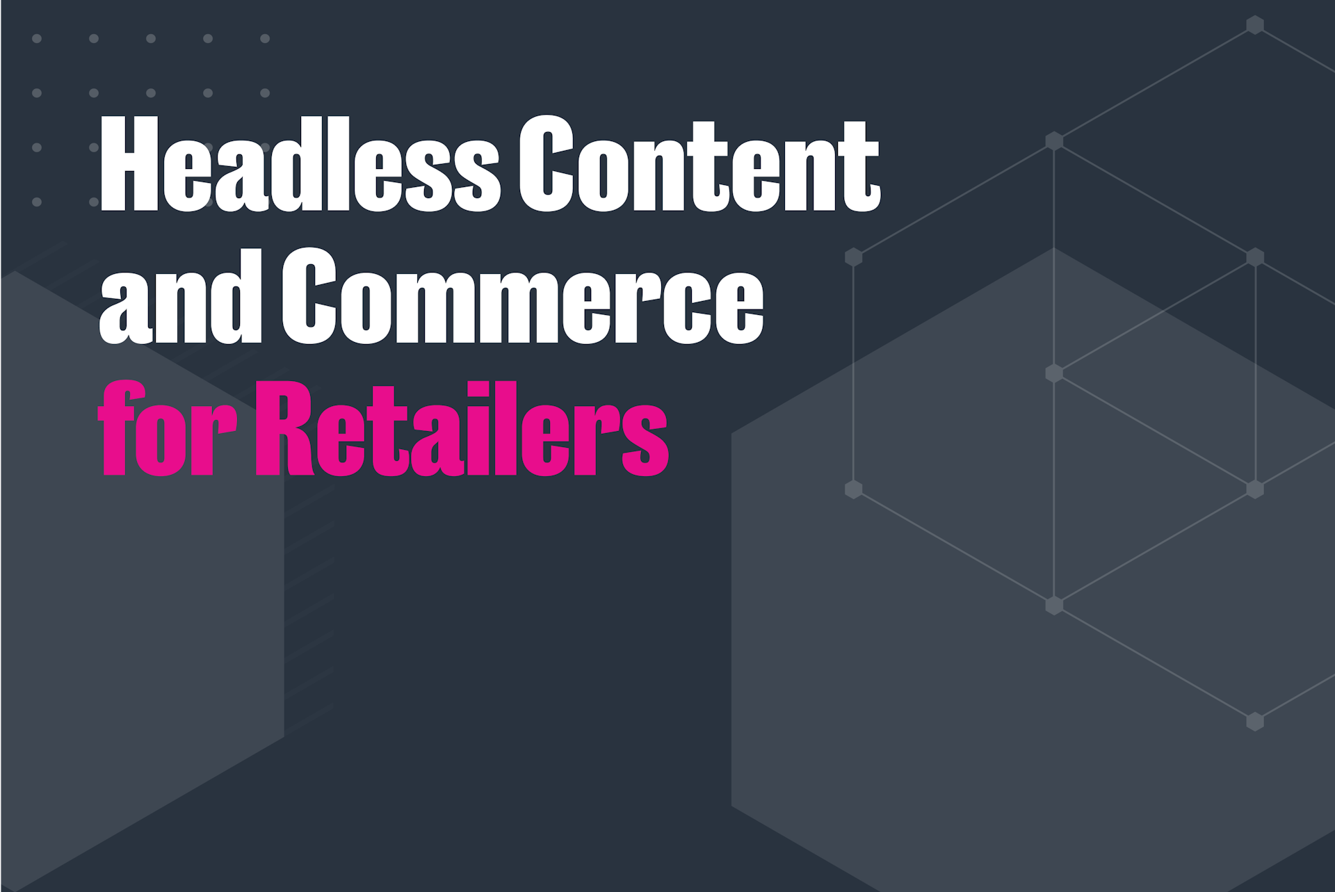 Headless Content and Commerce for Retailers