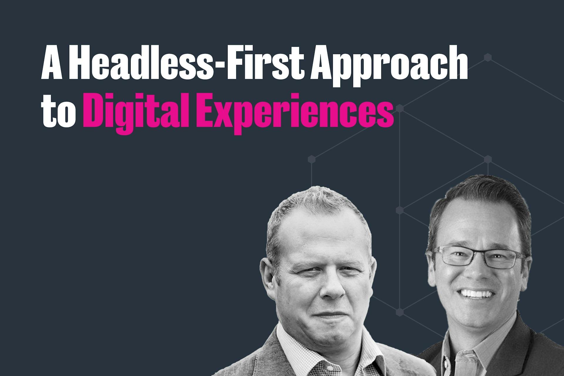 Power Future Growth With A Headless-First Approach to Digital Experiences webinar